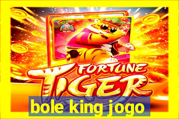 bole king jogo